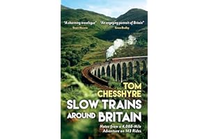 Slow Trains Around Britain: Notes from a 4,088-Mile Adventure on 143 Rides