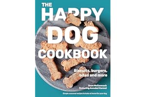 The Happy Dog Cookbook: Biscuits, Burgers, Bites and More: Simple Seasonal Recipes to Bake at Home for Your Dog