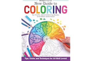 New Guide to Coloring for Crafts, Adult Coloring Books, and Other Coloristas!: Tips, Tricks, and Techniques for All Skill Levels!