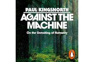 Against the Machine: On the Unmaking of Humanity