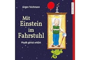 Mit Einstein im Fahrstuhl: Physik genial erklärt