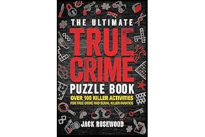 The Ultimate True Crime Puzzle Book: Over 100 Killer Activities for True Crime and Serial Killer Fanatics (Cryptograms, Crosswords, Brain Games, Word Searches, Trivia, Quizzes and Much More)