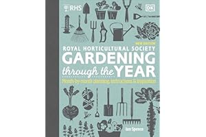 RHS Gardening Through the Year: Month-by-month Planning Instructions and Inspiration