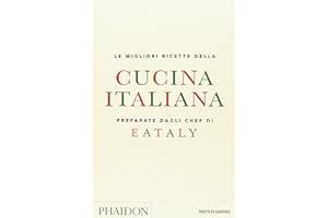 Le migliori ricette della cucina italiana preparate dagli chef di Eataly (Illustrati)
