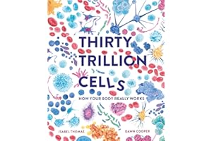 Thirty Trillion Cells: How Your Body Really Works