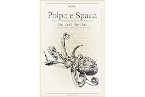 Polpo e Spada: Catch of the Day: Recipes and Culinary Adventures in Southern Italy (Italienisch Regionalküche / Italian lokal cuisine)