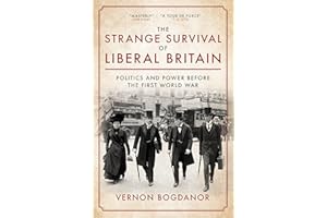 The Strange Survival of Liberal Britain: Politics and Power Before the First World War