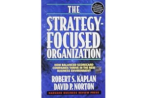 The Strategy-Focused Organization: How Balanced Scorecard Companies Thrive in the New Business Environment