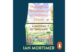 Through the Windows of an Ordinary House: A History of England