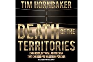 Death of the Territories: Expansion, Betrayal and the War That Changed Pro Wrestling Forever