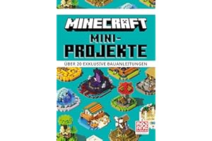Minecraft Mini-Projekte. Über 20 exklusive Bauanleitungen: Ein offizielles Minecraft-Buch | Die Bestseller-Reihe mit detaillierten Anleitungen, Tipps und Tricks (Minecraft - Schritt für Schritt)