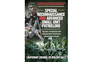 Special Reconnaissance and Advanced Small Unit Patrolling: Tactics, Techniques and Procedures for Special Operations Forces