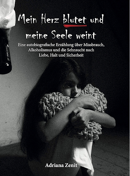 Mein Herz Blutet Und Meine Seele Weint Eine Autobiografische Erzahlung Uber Missbrauch Alkoholismus Und Die Sehnsucht Nach Liebe Halt Und Sicherheit Ebook Zenit Adriana Amazon De Kindle Shop