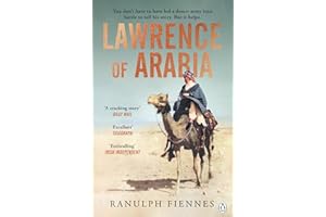 Lawrence of Arabia: The definitive 21st-century biography of a 20th-century soldier, adventurer and leader
