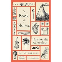 A Book of Noises: Notes on the Auraculous: Amazon.co.uk: Henderson