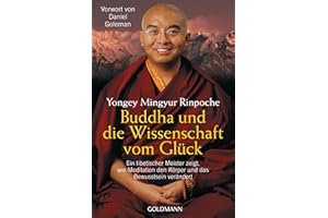 Buddha und die Wissenschaft vom Glück: Ein tibetischer Meister zeigt, wie Meditation den Körper und das Bewusstsein verändert - Vorwort von Daniel Goleman