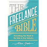 The Freelance Bible: Everything You Need to Go Solo in Any Industry