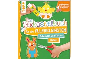 Das Verbastelbuch für die Allerkleinsten. Schneiden und Kleben. Ostern: Frühförderung für Kreativminis ab 3 Jahren. Mit perfo