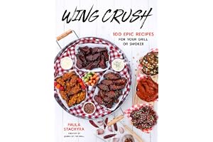 Wing Crush: 100 Epic Recipes for Your Grill or Smoker