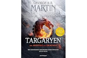 Targaryen: Der Aufstieg des Drachens – Die illustrierte Geschichte einer Dynastie - Erstes Buch - Unverzichtbar für alle »Game of Thrones«- und »House of the Dragon«-Fans!