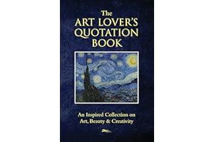Art Lovers Quotation Book, The (Little Book. Big Idea.): An Inspired Collection on Art, Beauty & Creativity