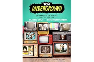 TCM Underground: 50 Must-See Films from the World of Classic Cult and Late-Night Cinema (Turner Classic Movies)