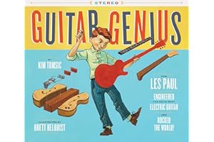 Guitar Genius: How Les Paul Engineered the Solid-Body Electric Guitar and Rocked the World (Children’s Music Books, Picture Books, Guitar Books, Music Books for Kids)