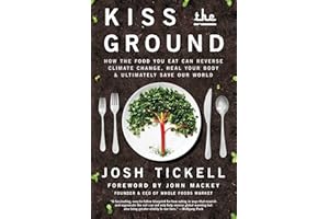Kiss the Ground: How the Food You Eat Can Reverse Climate Change, Heal Your Body & Ultimately Save Our World