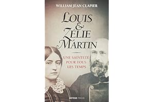 Louis et Zélie Martin: Une sainteté pour tous les temps