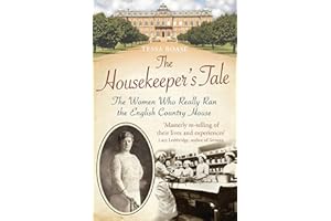 The Housekeeper's Tale: The Women Who Really Ran the English Country House