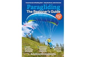 Paragliding The Beginner's Guide: The ultimate training manual for pilots worldwide