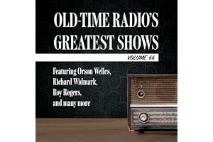Old-Time Radio's Greatest Shows, Volume 66: Featuring Orson Welles, Richard Widmark, Roy Rogers, and many more