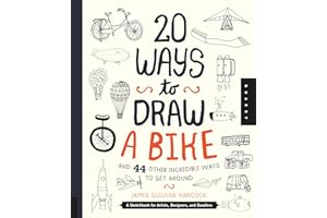 20 Ways to Draw a Bike and 44 Other Incredible Ways to Get Around: A Sketchbook for Artists, Designers, and Doodlers