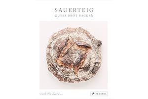 Sauerteig. Gutes Brot backen: Bewährte Rezepte nach alter Backtradition - [Grundrezept mit Step-by-step-Fotos und vielen Rezeptvariationen mit besonderen Getreidesorten wie Emmer, Einkorn, Kamut]