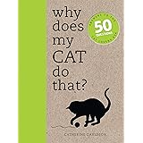 Why Does My Cat Do That?: Answers to the 50 Questions Cat Lovers Ask