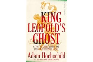King Leopold's Ghost: A Story of Greed, Terror and Heroism in Colonial Africa (Picador Classic)