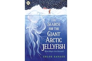 The Search for the Giant Arctic Jellyfish: WINNER OF THE WATERSTONES CHILDREN'S BOOK PRIZE 2024; SHORTLISTED FOR THE YOTO CARNEGIE MEDAL 2024: 1 (Hidden Wonders, 1)