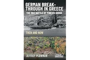 German Breakthrough in Greece: The 1941 Battle of Pineios Gorge (Then and Now)