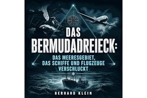 Das Bermudadreieck: Das Meeresgebiet, das Schiffe und Flugzeuge verschluckt