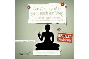 Am Arsch vorbei geht auch ein Weg: Wie sich dein Leben verbessert, wenn du dich endlich locker machst