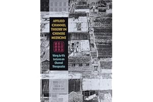 Applied Channel Theory in Chinese Medicine: Wang Ju-yi's Lectures on Channel Therapeutics