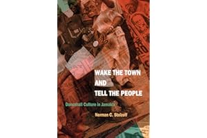 Wake the Town and Tell the People: Dancehall Culture in Jamaica