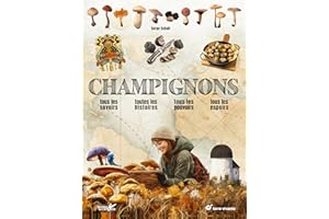 Champignons: Tous les savoirs, toutes les histoires, tous les pouvoirs, tous les espoirs…