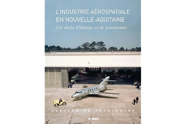 L'Industrie Aerospatiale en Nouvelle-Aquitaine - un Siecle d'Histoire et de Patrimoine