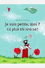 Je suis petite, moi ? Có phải tôi nhỏ bé?: Un livre d'images pour les enfants (Edition bilingue français-vietnamien) (Un livre international pour enfants destiné à tous les pays de la terre) Format Kindle