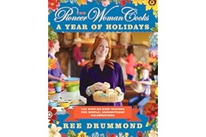 The Pioneer Woman Cooks―A Year of Holidays: 140 Step-by-Step Recipes for Simple, Scrumptious Celebrations
