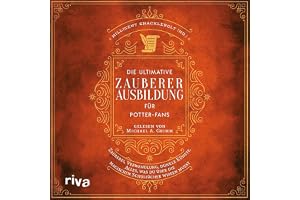 Die ultimative Zauberer-Ausbildung für Potter-Fans: Zauberei, Verwandlung, dunkle Künste. Alles, was du über die magischen Sc