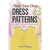 Make Your Own Dress Patterns: A Primer in Patternmaking for Those Who Like to Sew