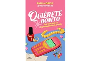 Quiérete bonito: Una guía para ser la protagonista de tu vida (Sin límites)