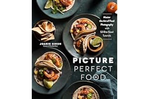 Picture Perfect Food: Master the Art of Food Photography With 52 Bite-Sized Tutorials